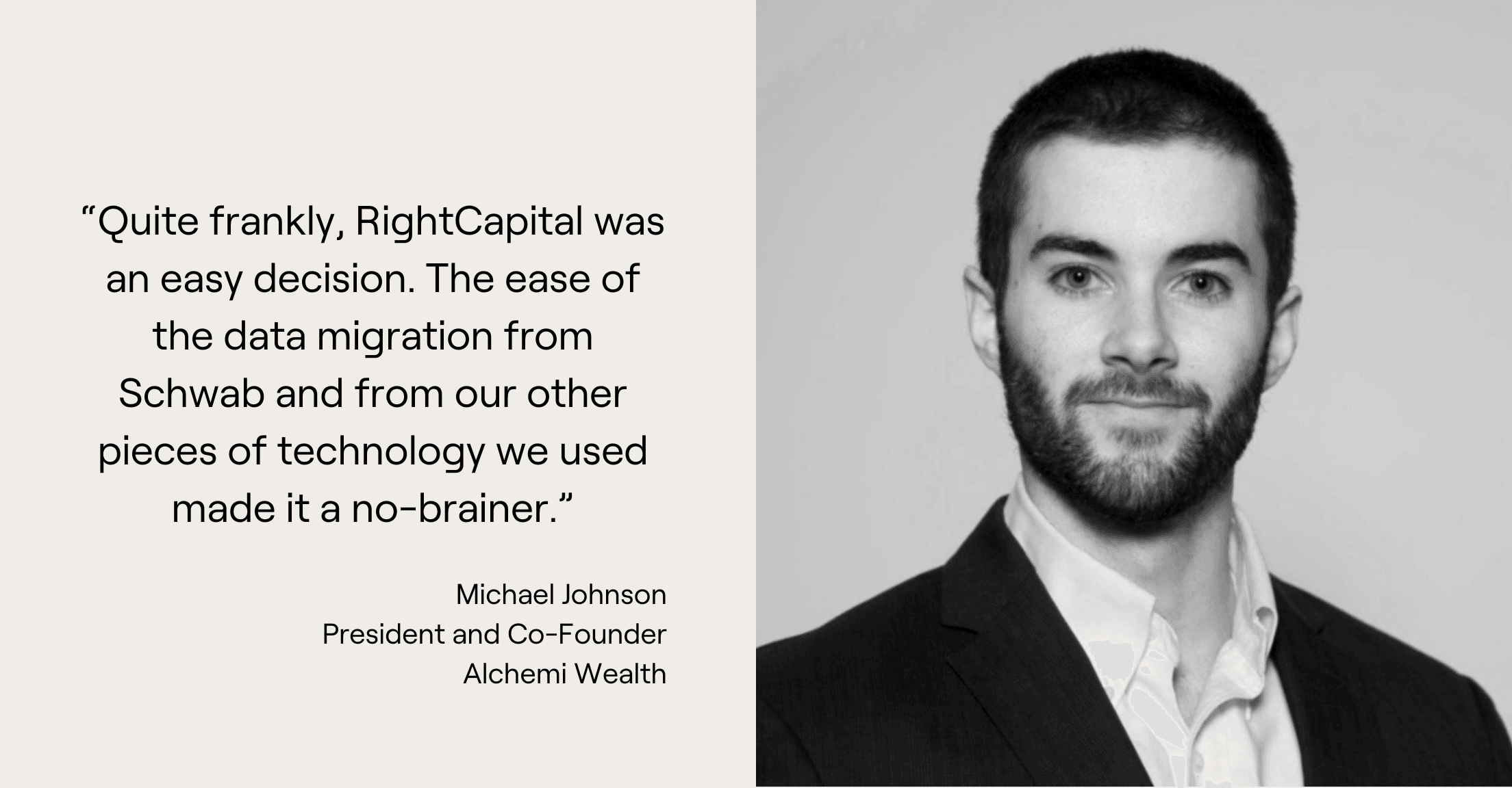 Headshot of Michael Johnson of Alchemi Wealth with quote, “Quite frankly, RightCapital was an easy decision. The ease of the data migration from Schwab and from our other pieces of technology we used made it a no-brainer.”