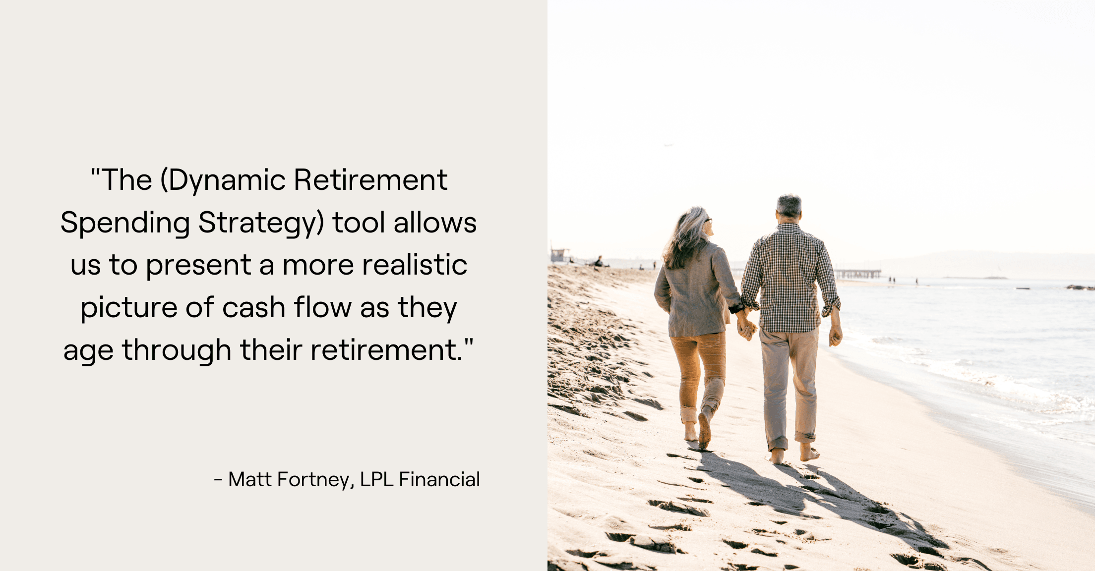 Couple walking on a beach with quote, "The (Dynamic Retirement Spending Strategy) tool allows us to present a more realistic picture of cash flow as they age through their retirement."