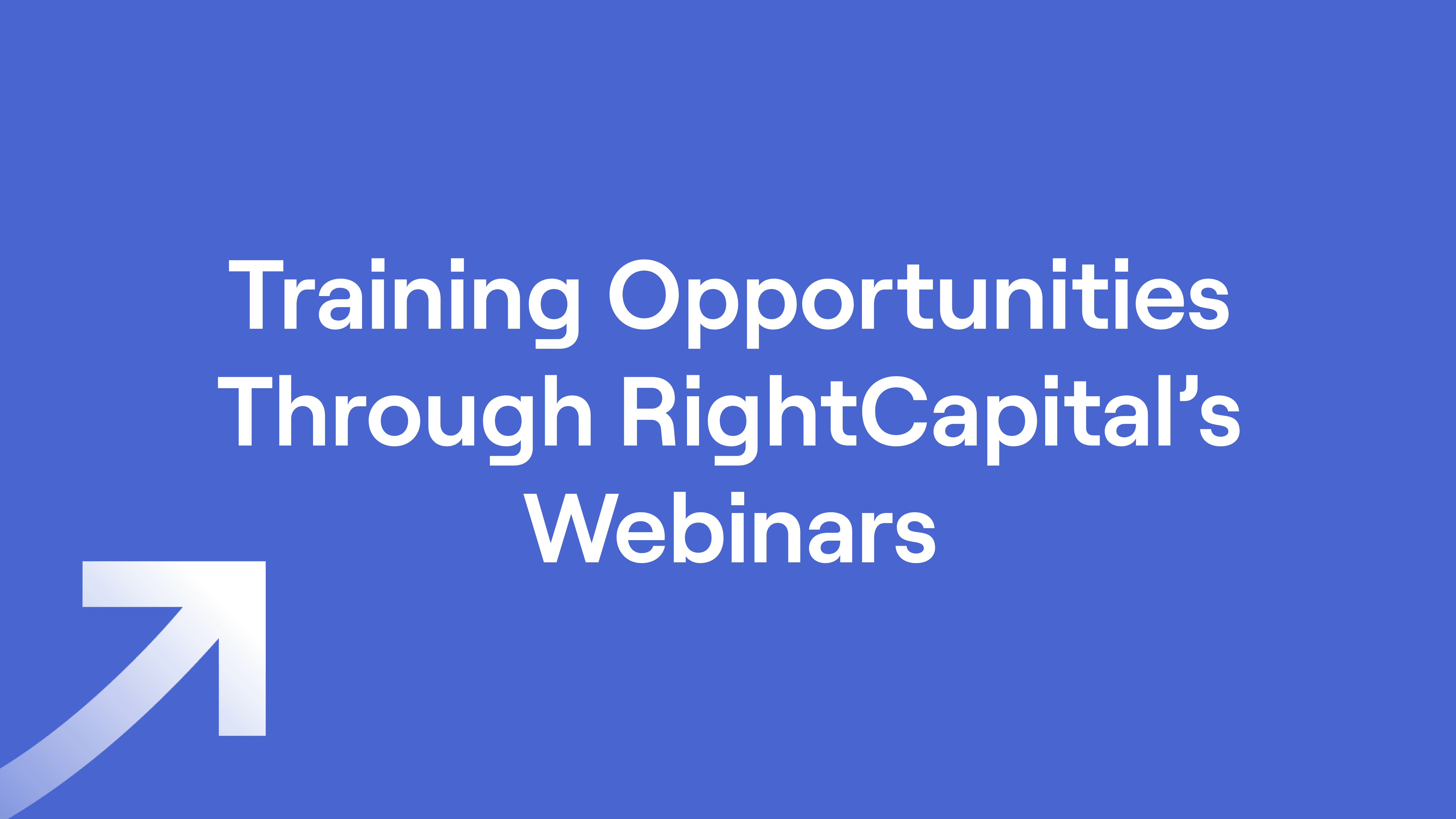 Title of "Training Opportunities Through RightCapital's Webinars"
