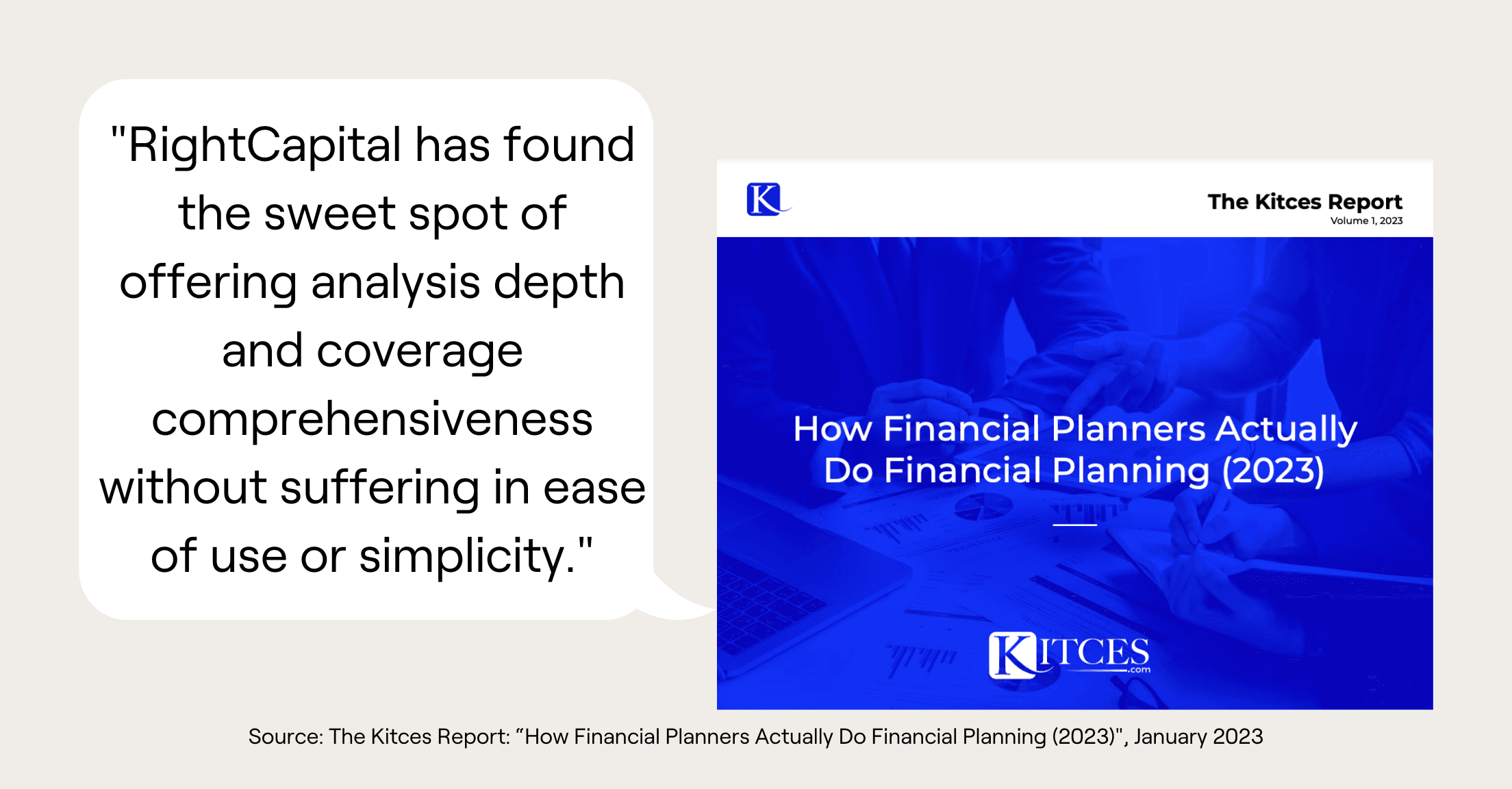 Quote from the Kitces Report saying, "RightCapital has found the sweet spot of offering analysis depth and coverage comprehensiveness without suffering in ease of use or simplicity."