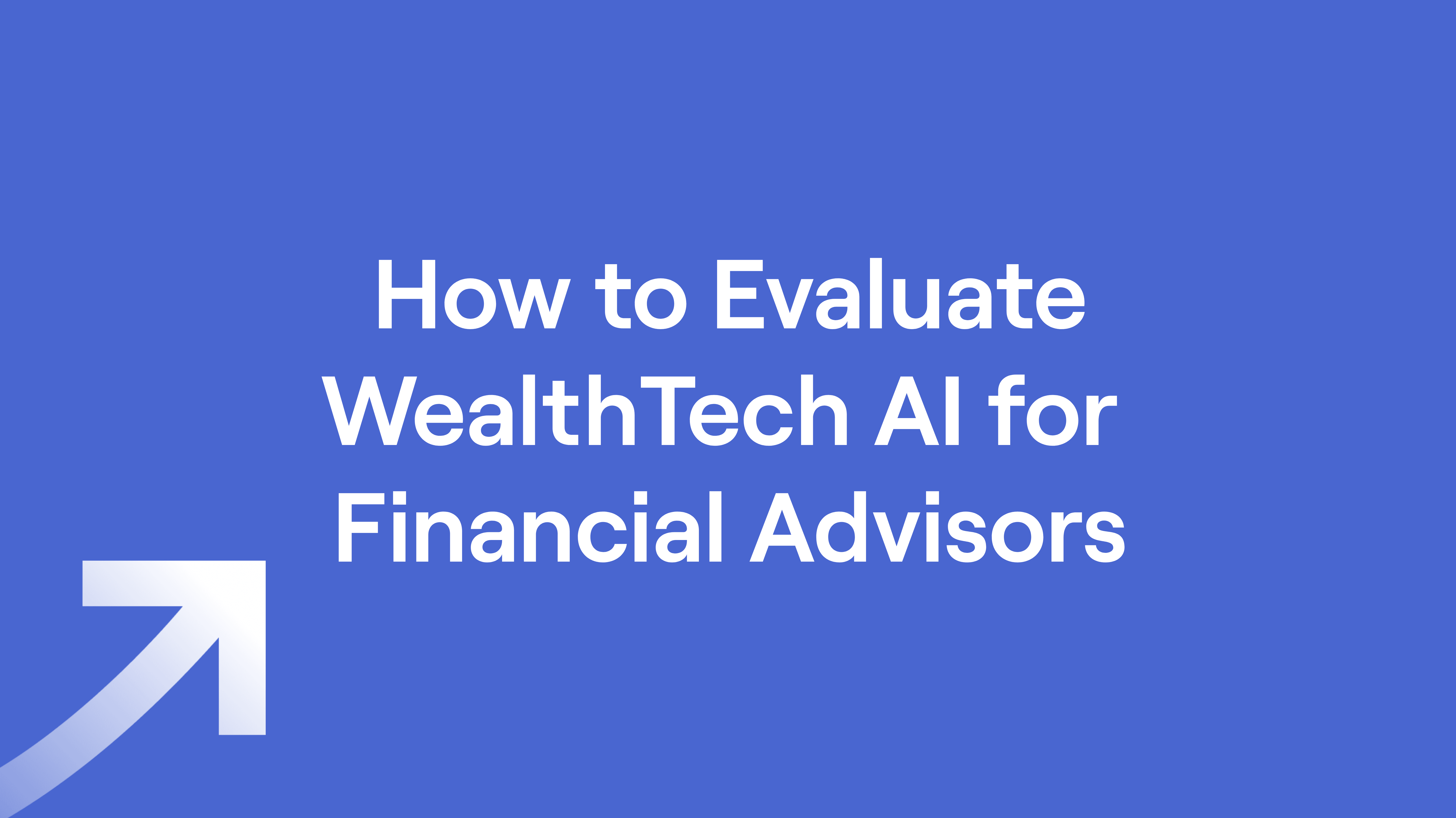 Text of "How to Evaluate WealthTech AI for Financial Advisors"
