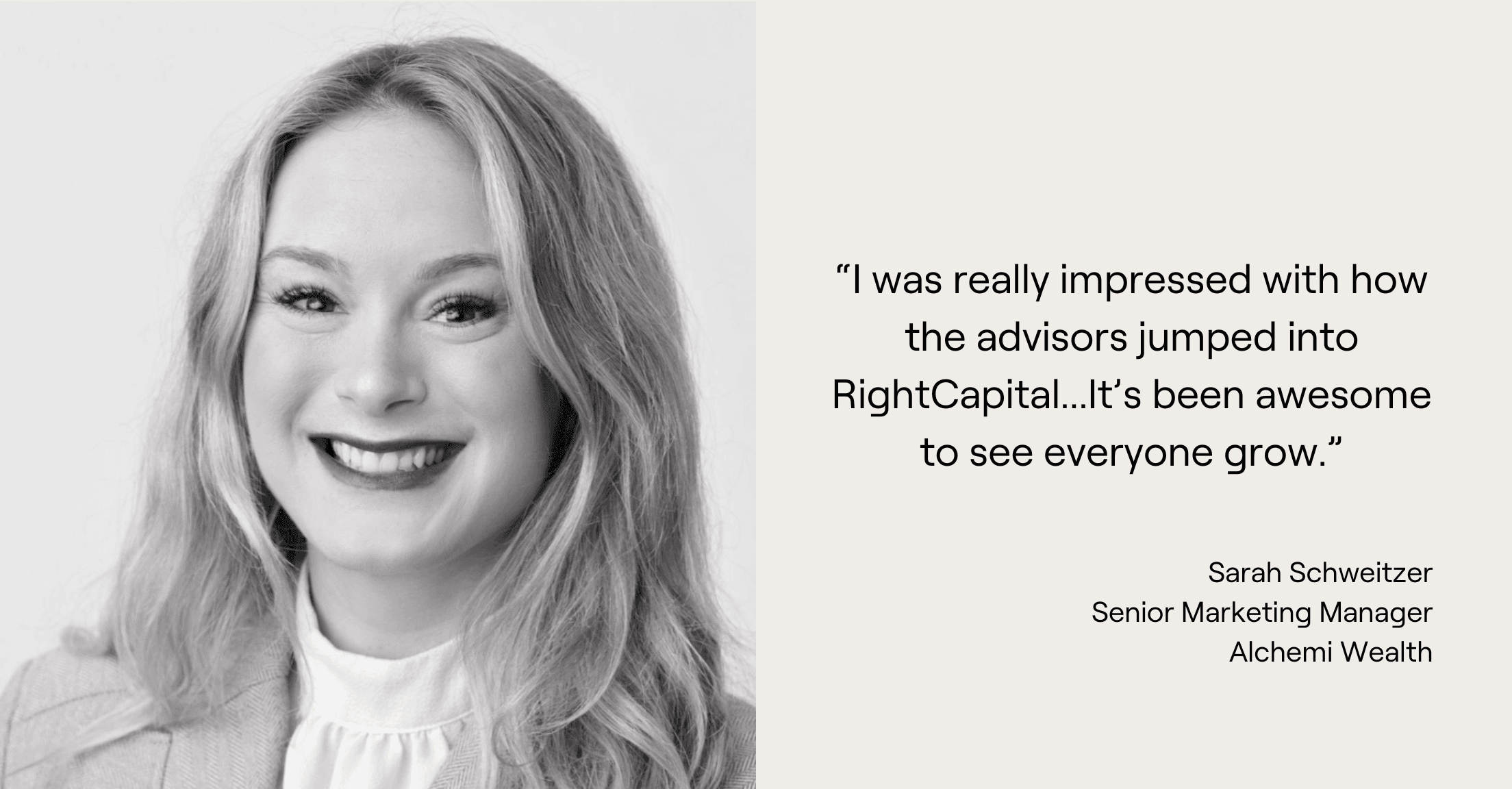 Headshot of Sarah Schweitzer of Alchemi Wealth and quote, "I was really impressed with how the advisors jumped into RightCapital...It's been awesome to see everyone grow."
